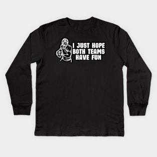 I Just Hope Both Teams Have Fun - Funny Halftime Show Team Spirit saying Gift Kids Long Sleeve T-Shirt